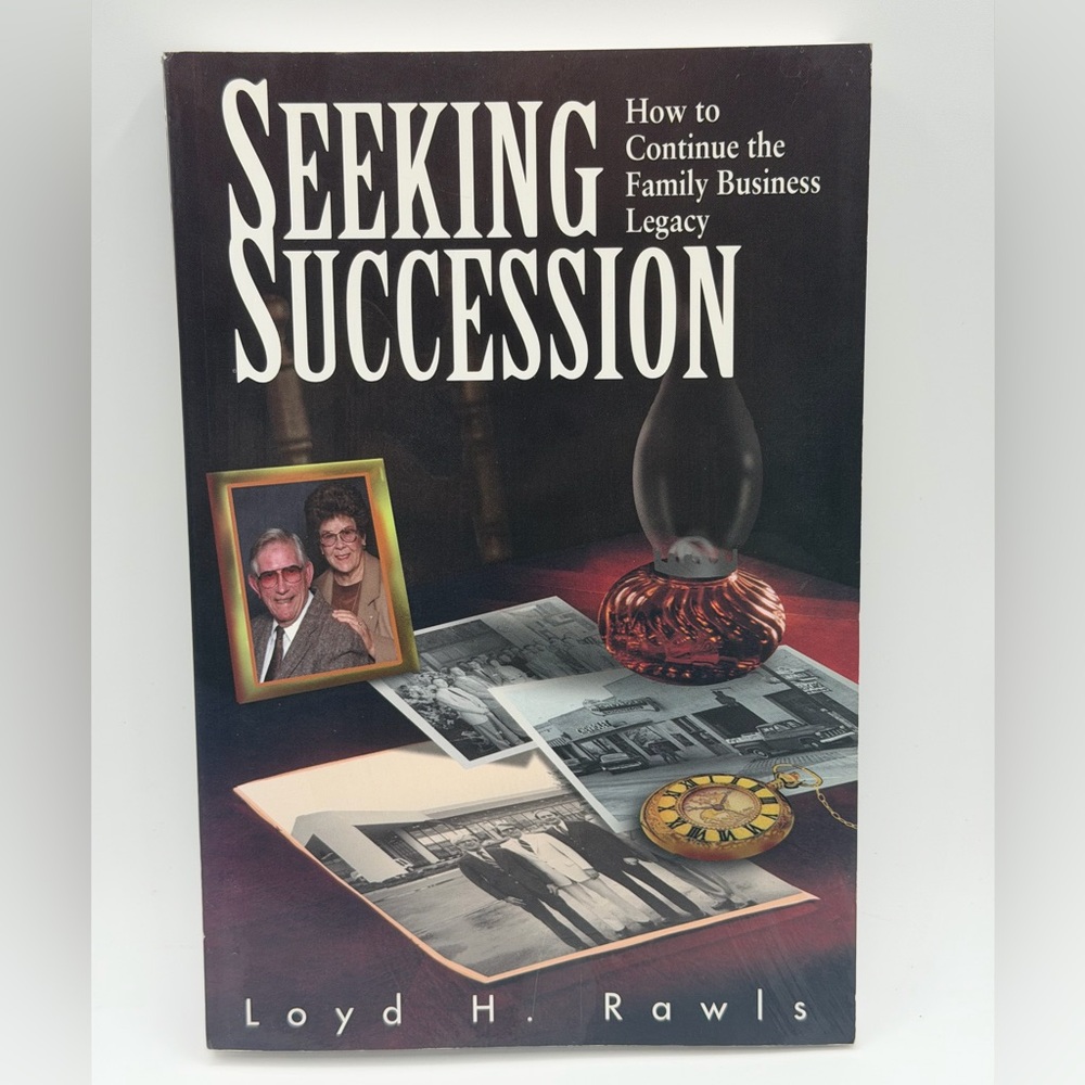 Seeking Succession: How to Continue the Family Business Legacy by Loyd H. Rawls
